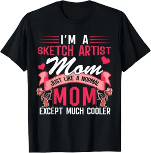 I'm A Sketch Artist Mom Funny Except Much Cooler Mothers Day T-Shirt